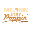 Black Melanin Stay Poppin