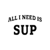 All I need is SUP
