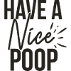Have A Nice Poop