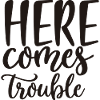 Here Comes Trouble