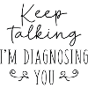 Keep Talking I'm Diagnosing You