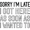 Sorry I'm Late