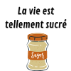 La vie est tellement sucré