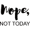 Not today