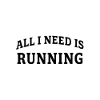 All I need is running