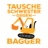 Tausche Schwester gegen Bagger.