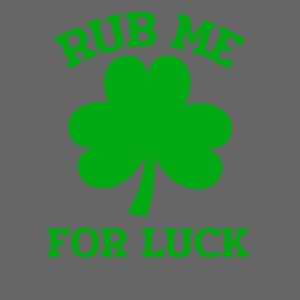 Rub me for Luck Irisch St. Patrick's Day