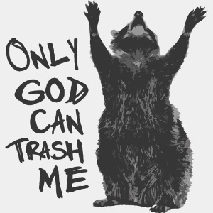 Only god can trash me - Waschbär
