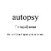Autopsy (Obduction) Definition Dictionary