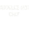 APPELEZ MOI CHEF