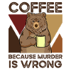 Coffee Because Murder Is Wrong