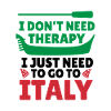 I Don’t Need Therapy I Just Need To Go To Italy