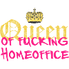 queen of fucking homeoffice