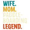 Wife Mom Paddleboarding Legend
