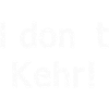 I dont care (kehr)