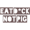 Eat D *ck not Pic