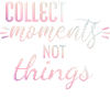 Collect moments not things