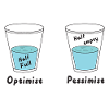 Glass half full or half empty Optimist Pessimist