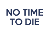No time to die