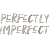 perfect imperfect English saying Perfect