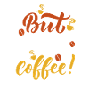 But first Coffee