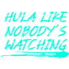 Hula Like Nobody's Watching
