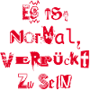 C’est normal d’être fou