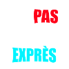 J’ai pas fait exprès