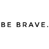 BE BRAVE