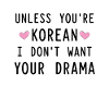 Om du inte är exakt korean vill jag inte ha din.
