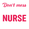 Nurse don’t mess with me