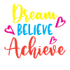 Dream Believe Achieve
