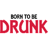 Born to be drunk