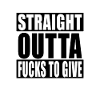 Straight Outta Fucks To Give