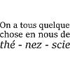 Thé - nez - scie