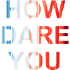 how dare you