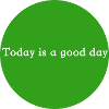 Today is a good day