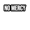 No Mercy!