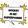 Hockey is my superpower.