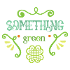 something green