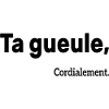 Ta Gueule Cordialement Phrase Drôle