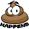 SHIT HAPPENS POOP