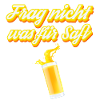Frag nicht was für Saft