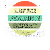 Coffee Feminism Repeat