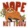 Sloth Funny - Nope Not Today