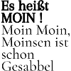 Es heißt Moin