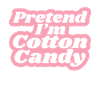 Cotton Candy Candy - Funny Saying