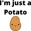 I'm just a potato