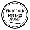I'm too old