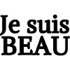 JE SUIS BEAU